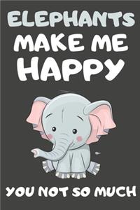 Elephants Make Me Happy You Not So Much