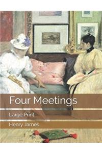Four Meetings