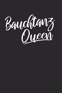 Bauchtanz Queen: Notebook Notizbuch Blanko Blank Leere Seiten 120 Seiten I Tagebuch I Belly Dance I Tanzen I Musik I Bauchtanz I Orientalischer Tanz I Buch I Zubehör