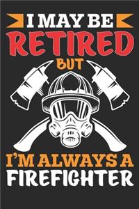I may be retired but I'm always a Firefighter. Firefighter Journal