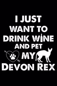 I Just Want To Drink Wine And Pet My Devon Rex