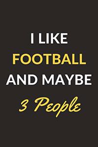 I Like Football And Maybe 3 People