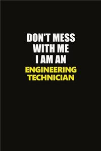 Don't Mess With Me I Am An Engineering technician