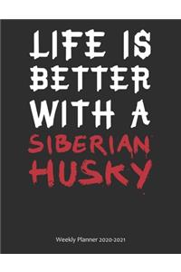 Life is Better With A Siberian Husky Weekly Planner 2020-2021