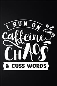 I Run On Caffeine Chaos & Cuss Words