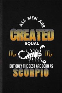 All Men Are Created Equal but Only the Best Are Born as Scorpio