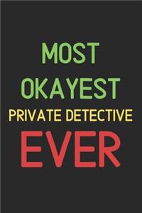 Most Okayest Private Detective Ever: Lined Journal, 120 Pages, 6 x 9, Funny Private Detective Notebook Gift Idea, Black Matte Finish (Most Okayest Private Detective Ever Journal)