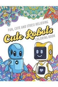 Fun Cute And Stress Relieving Cute Robots Coloring Book