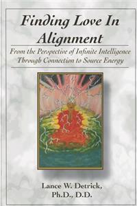 Finding Love In Alignment: From the Perspective of Infinite Intelligence Through Connection to Source Energy