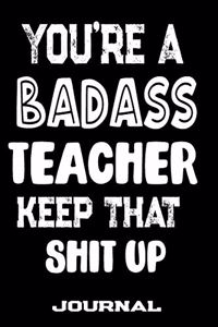 You're A Badass Teacher Keep That Shit Up