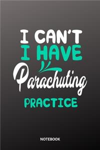 I cant I have Parachuting practice Notebook