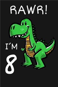 RAWR! I'm 8: Happy 8th Birthday 8 Years Old Trex Dinosaur Gift for Boys & Girls