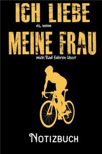 Ich liebe es wenn meine Frau mich Rad fahren lässt - Notizbuch: DIN A5 Notizbuch / Notizheft /Journal mit Punkteraster und 120 Seiten. Perfektes Geschenk fürs passende Hobby