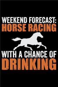 Weekend Forecast Horse Racing With A Chance Of Drinking