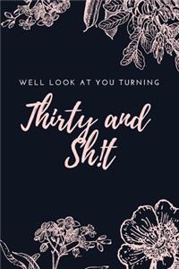 Well Look At You Turning Thirty And Sh!t