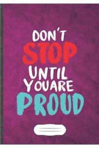 Don't Stop Until You Are Proud