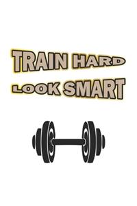 Train Hard Look Smart