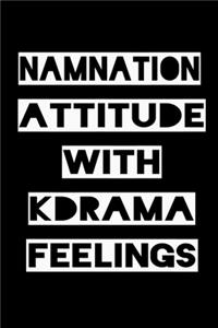 Namnation Attitude with Kdrama Feelings