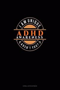 I Am Unique Aren't You? ADHD Awareness