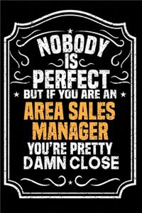 Nobody Is Perfect But If You Are An Area Sales Manager You're Pretty Damn Close