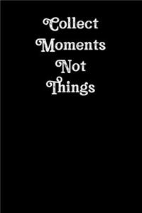 Collect Moments Not Things