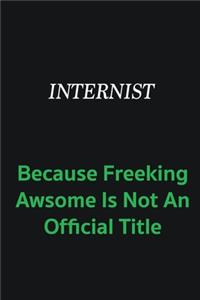 Internist because freeking awsome is not an offical title