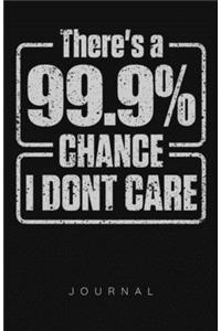 There's A 99.9% Chance I Don't Care Journal