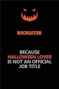 Recruiter Because Halloween Lover Is Not An Official Job Title