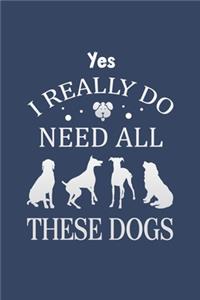 Yes I Really Do Need All These Dogs