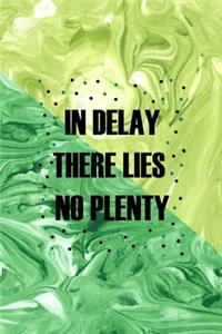 In Delay There Lies No Plenty