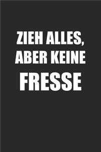 Zieh Alles Aber Keine Fresse