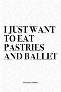 I Just Want To Eat Pastries And Ballet