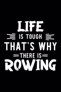 Life Is Tough That's Why There Is Rowing