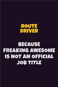 Route Driver, Because Freaking Awesome Is Not An Official Job Title