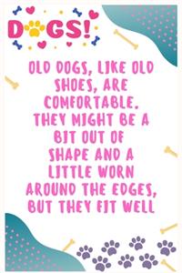 Old dogs, like old shoes, are comfortable, They might be a bit out of shape and a little worn around the edges, but they fit well