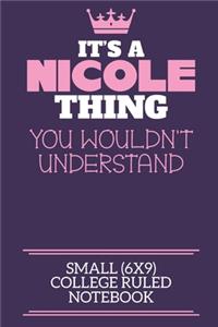 It's A Nicole Thing You Wouldn't Understand Small (6x9) College Ruled Notebook