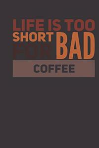 life is too short for bad coffee