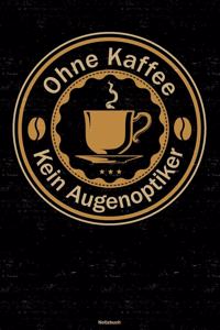 Ohne Kaffee kein Augenoptiker Notizbuch