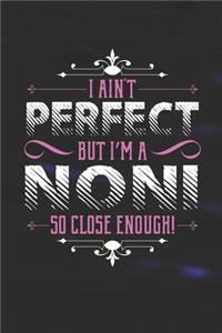 I Ain't Perfect But I'm A Noni So Close Enough!