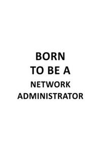 Born To Be A Network Administrator