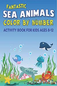 Fantastic Amazing Sea Animals Color by Number Activity Book for Kids Ages 8-12