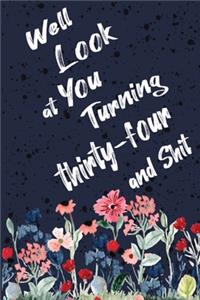 Well Look at You Turning Thirty-four and Shit