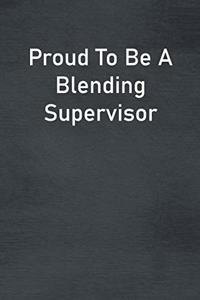 Proud To Be A Blending Supervisor