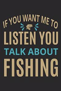 If you want me to listen you talk about fishing
