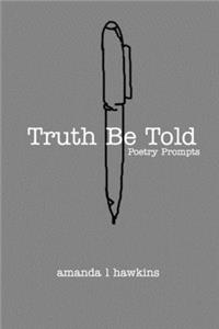 Truth Be Told: A Poetry Prompt Book