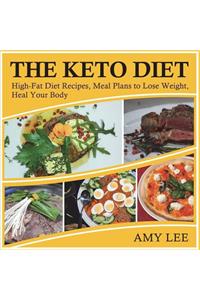 The Keto Diet: High-Fat Diet Recipes, Meal Plans to Lose Weight, Heal Your Body