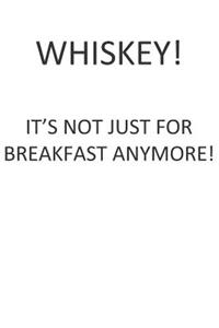 Whiskey! It's Not Just for Breakfast Anymore!