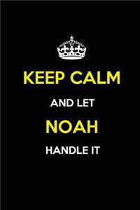 Keep Calm and Let Noah Handle It