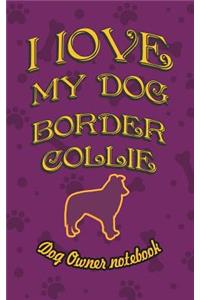 I Love My Dog Border Collie - Dog Owner's Notebook