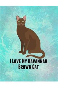 I Love My Havannah Brown Cat: Feline Gift Notebook Journal for Cat Lovers